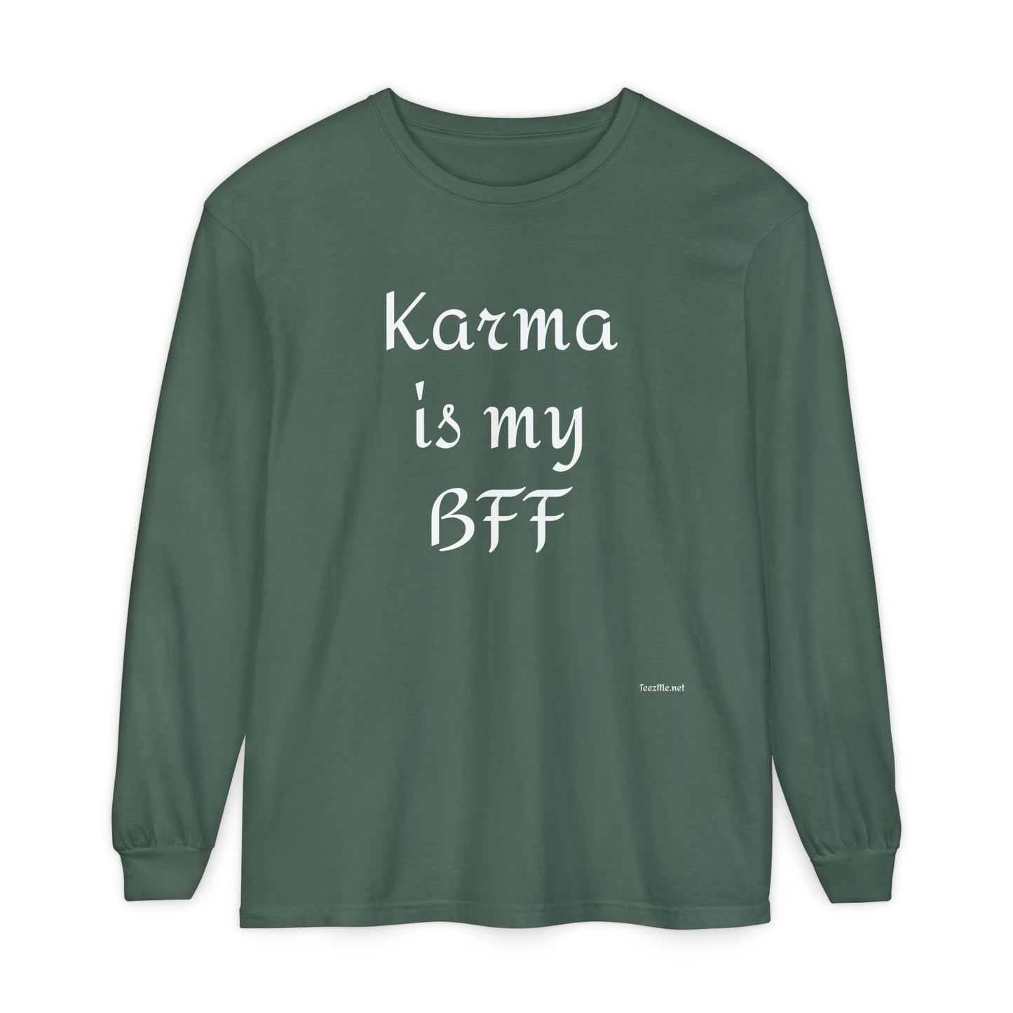 Karma is my BFF - Unisex Garment-dyed Long Sleeve T-Shirt