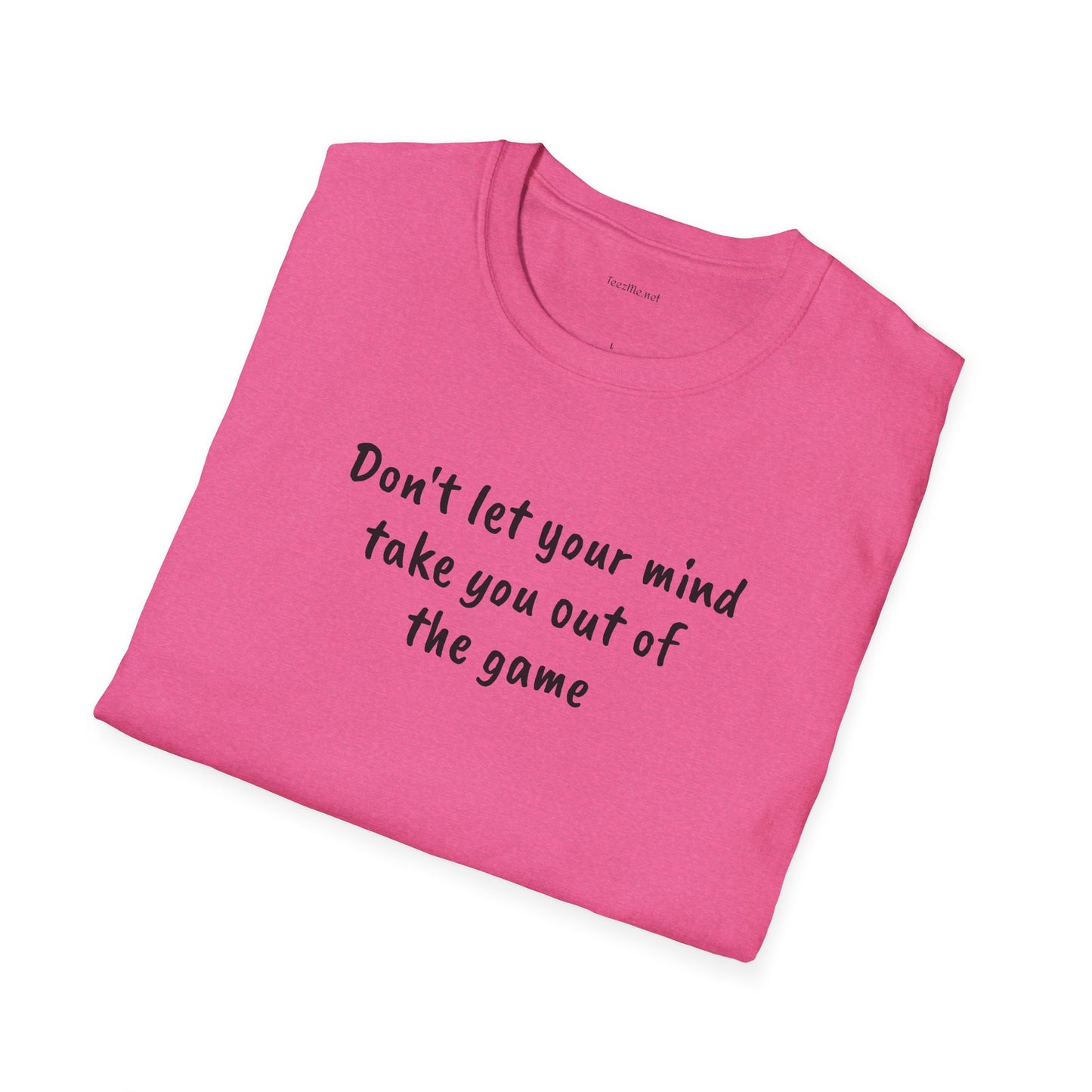 Don't let your mind take you out of the game - Unisex Softstyle T-Shirt 100% Cotton Graphic