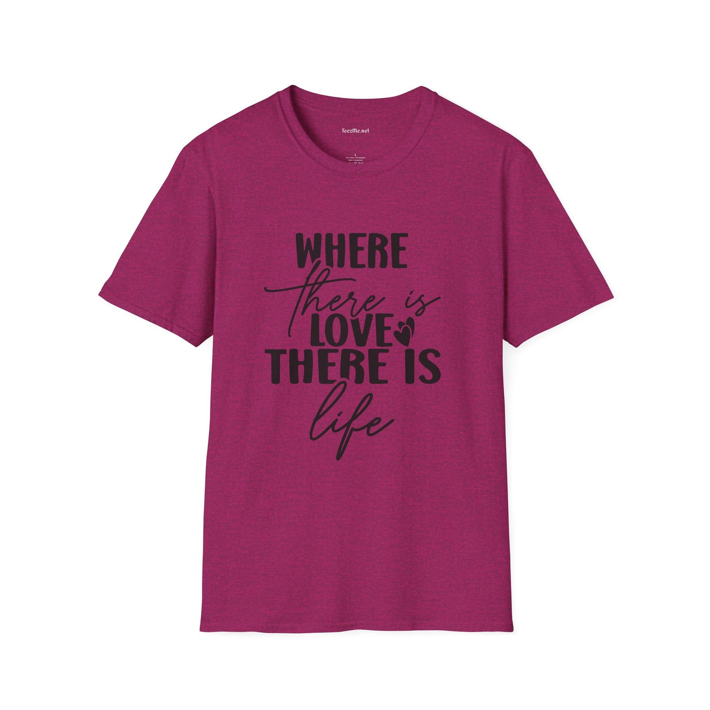 Where there is Love There is Life Unisex Softstyle T-Shirt 100% Cotton Graphic