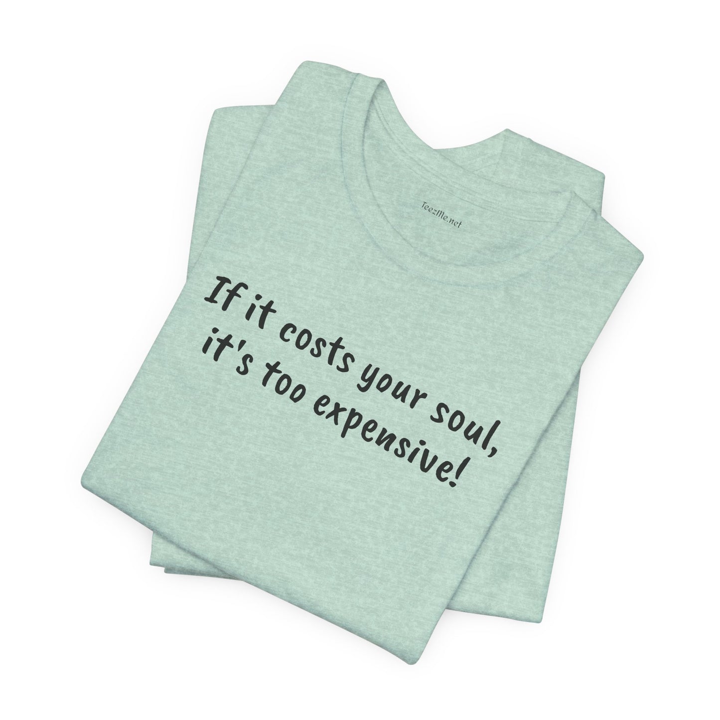 If it costs your soul, it's too expensive - Unisex Jersey Short Sleeve Tee