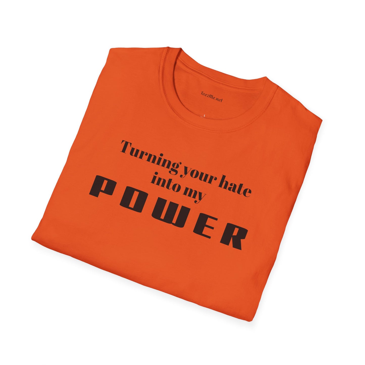 Turning your hate into my POWER - Unisex Softstyle T-Shirt 100% Cotton Graphic