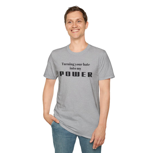 Turning your hate into my POWER - Unisex Softstyle T-Shirt 100% Cotton Graphic