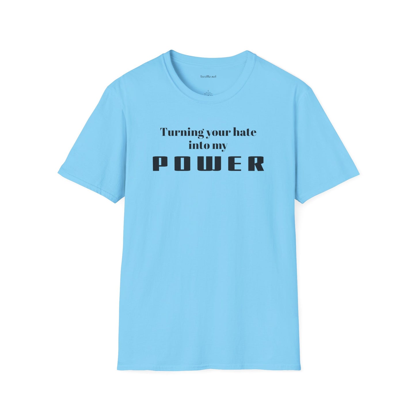 Turning your hate into my POWER - Unisex Softstyle T-Shirt 100% Cotton Graphic