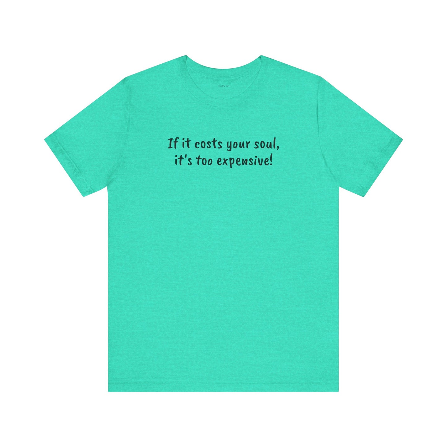 If it costs your soul, it's too expensive - Unisex Jersey Short Sleeve Tee