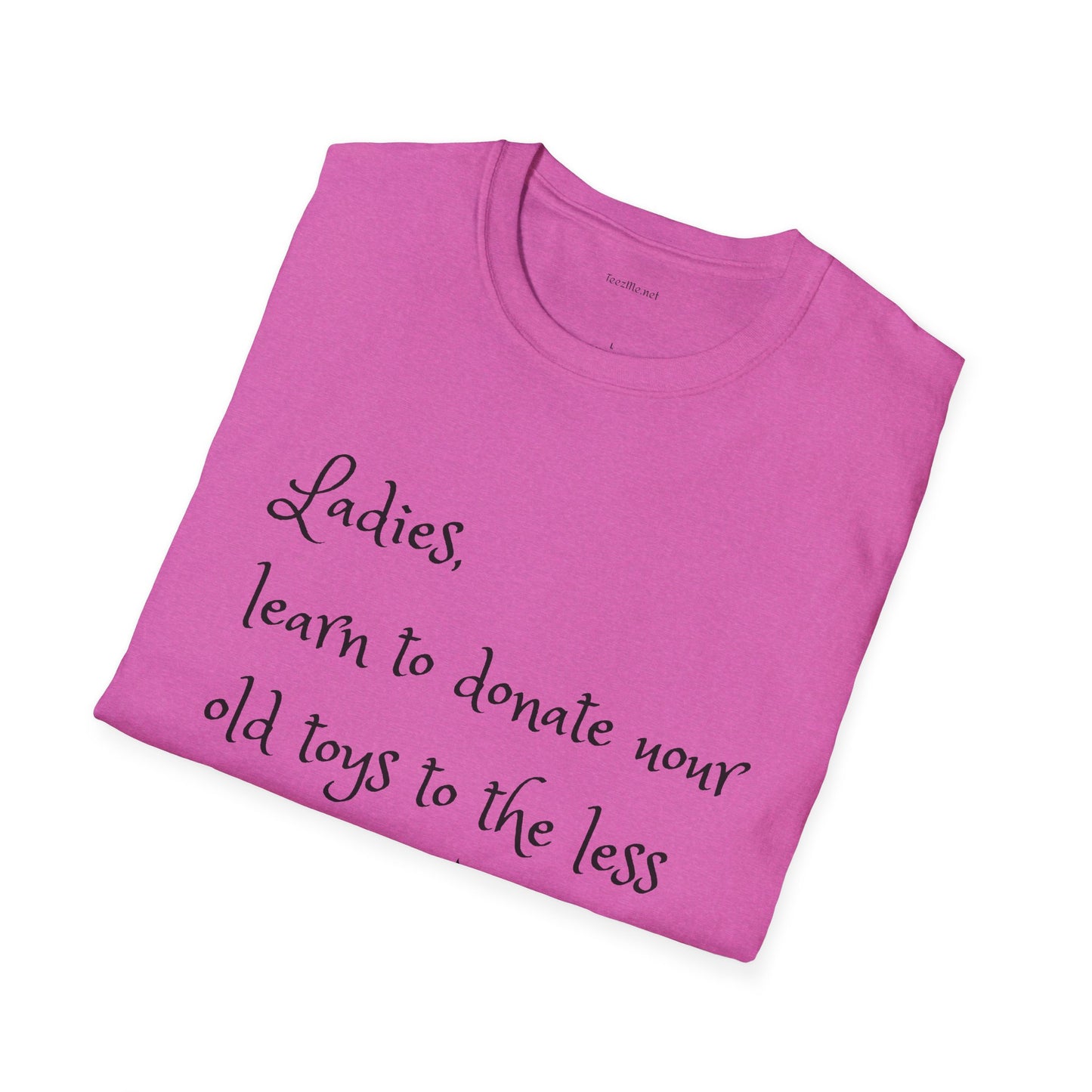 Ladies, learn to donate your old - Unisex Softstyle T-Shirt 100% Cotton Graphic