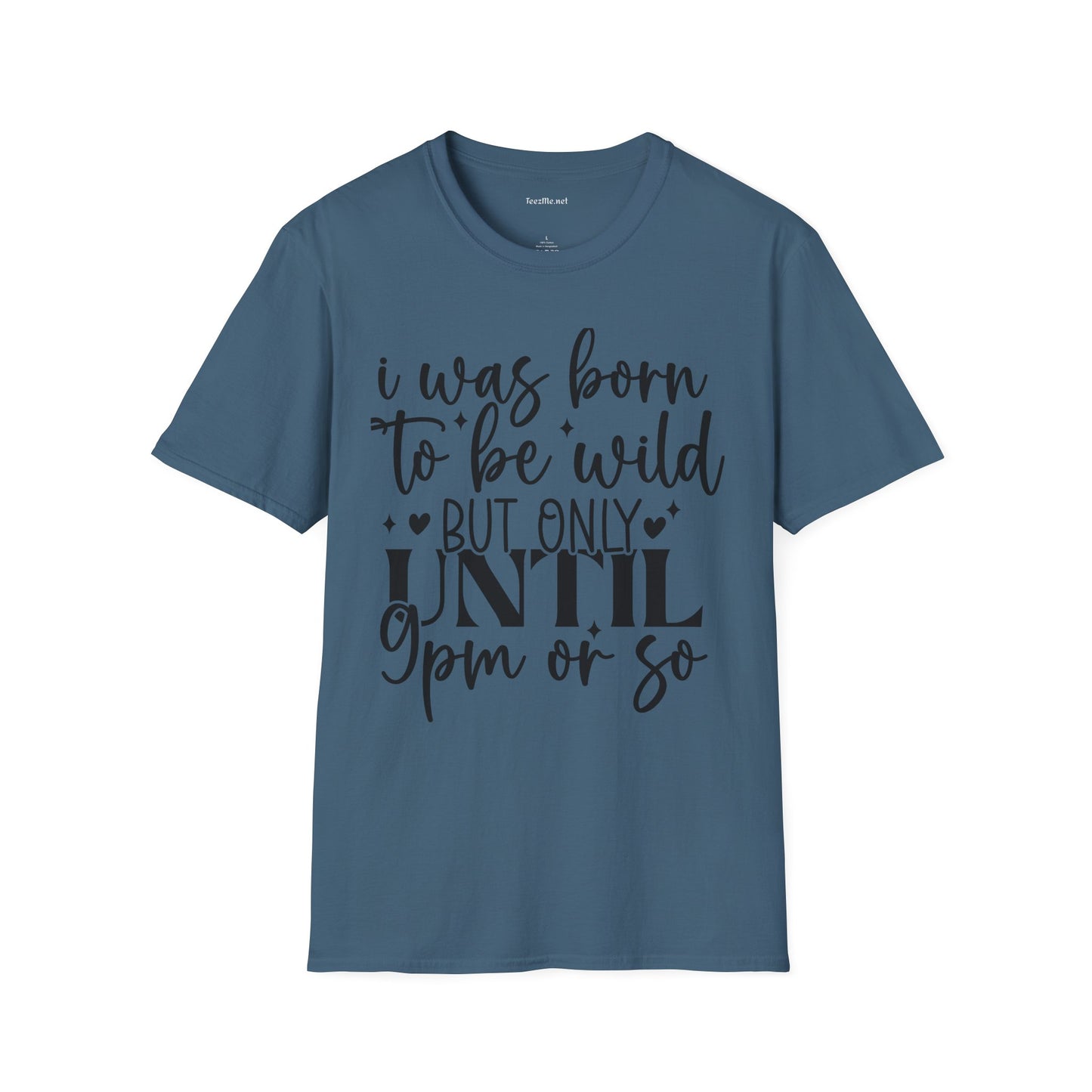 Born To Be Wild 'til 9 Unisex Softstyle T-Shirt 100% Cotton Graphic