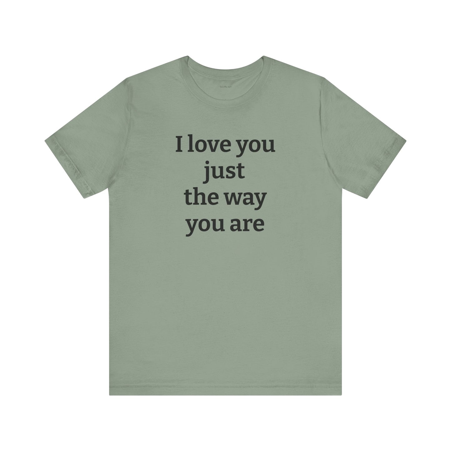 I love you just the way you are - Unisex Jersey Short Sleeve Tee
