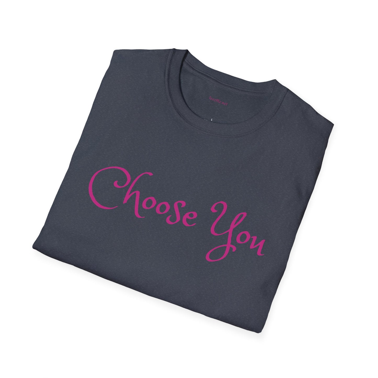 Choose You - Unisex Softstyle T-Shirt 100% Cotton Graphic
