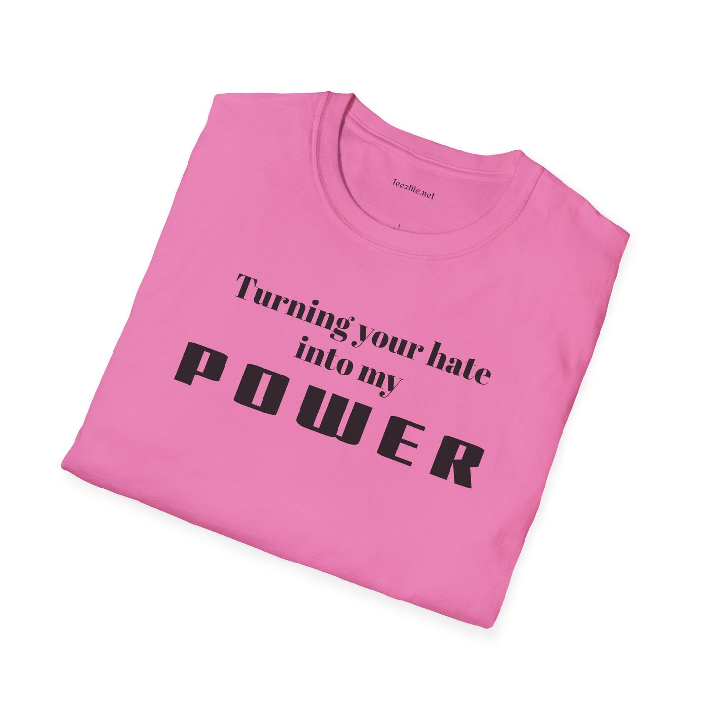 Turning your hate into my POWER - Unisex Softstyle T-Shirt 100% Cotton Graphic
