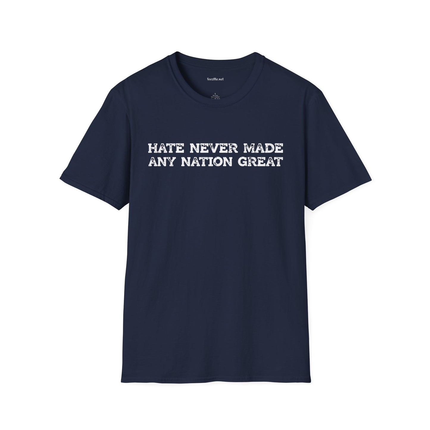 Hate Never Made Any Nation Great Unisex Softstyle T-Shirt 100% Cotton
