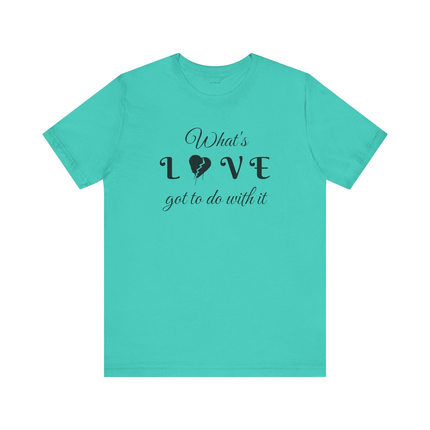 What's LOVE got to do with it - Unisex Jersey Short Sleeve Tee