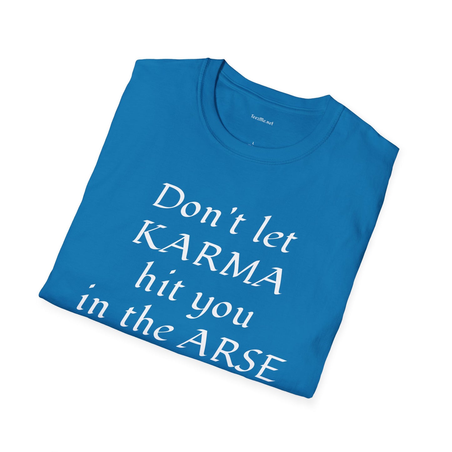 Don't let KARMA hit you in the ARSE - Unisex Softstyle T-Shirt 100% Cotton Graphic