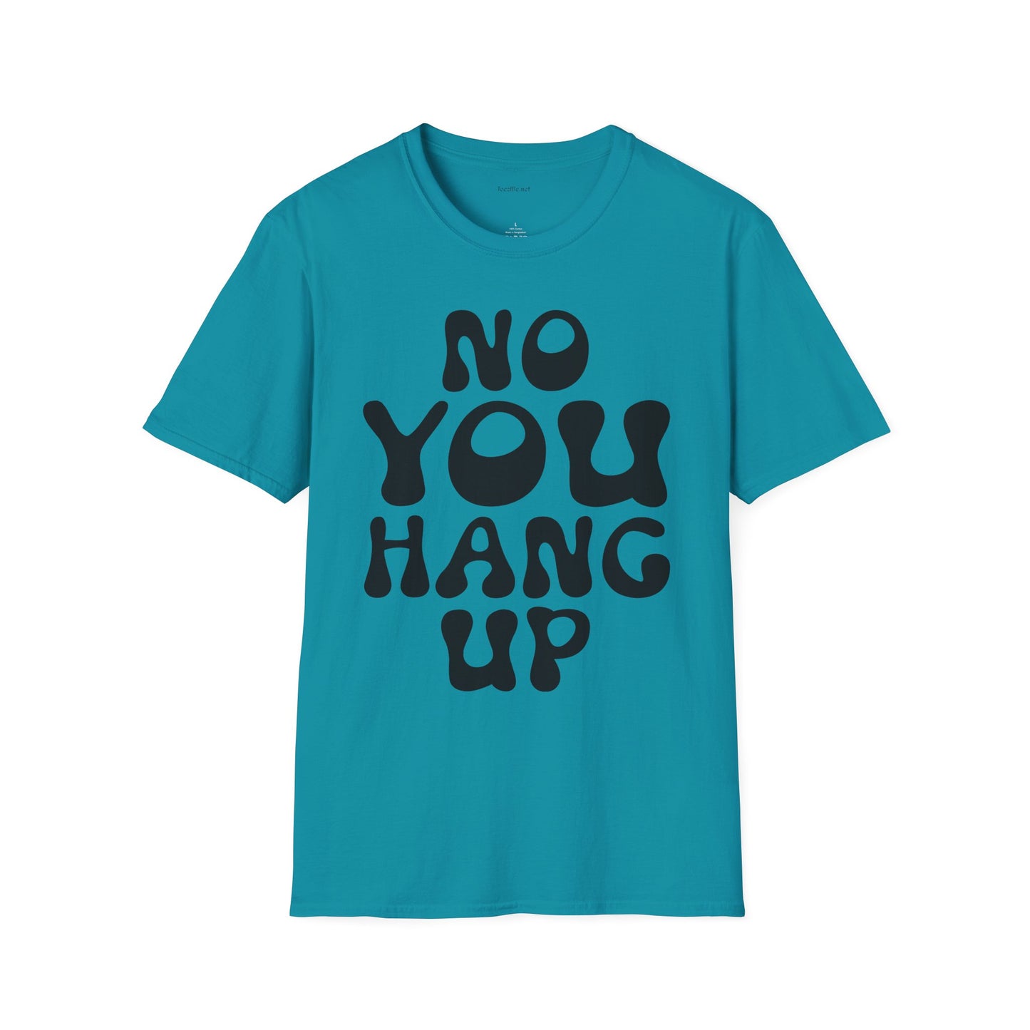 No You Hang Up Unisex Softstyle T-Shirt 100% Cotton Graphic