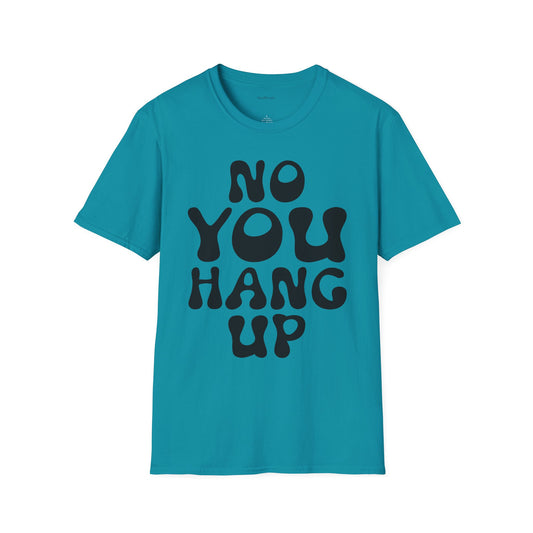 No You Hang Up Unisex Softstyle T-Shirt 100% Cotton Graphic