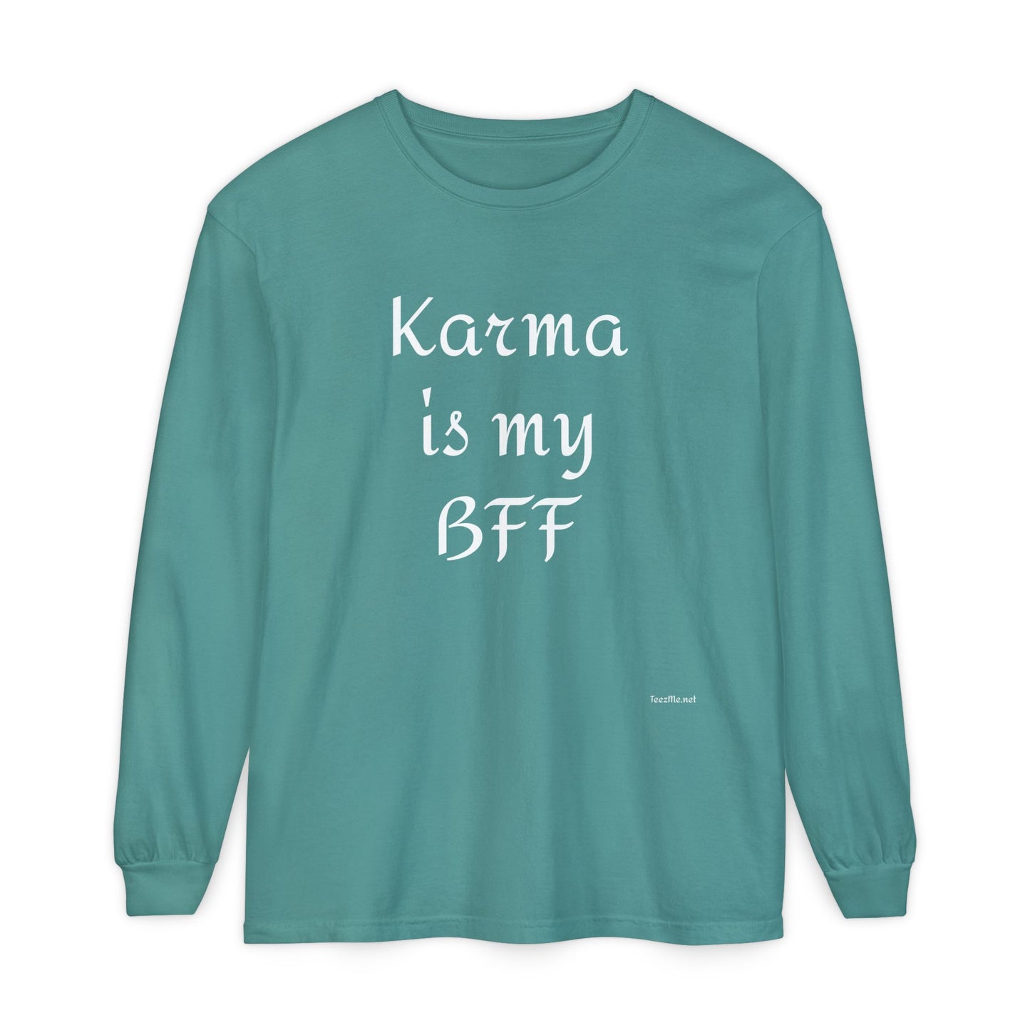 Karma is my BFF - Unisex Garment-dyed Long Sleeve T-Shirt