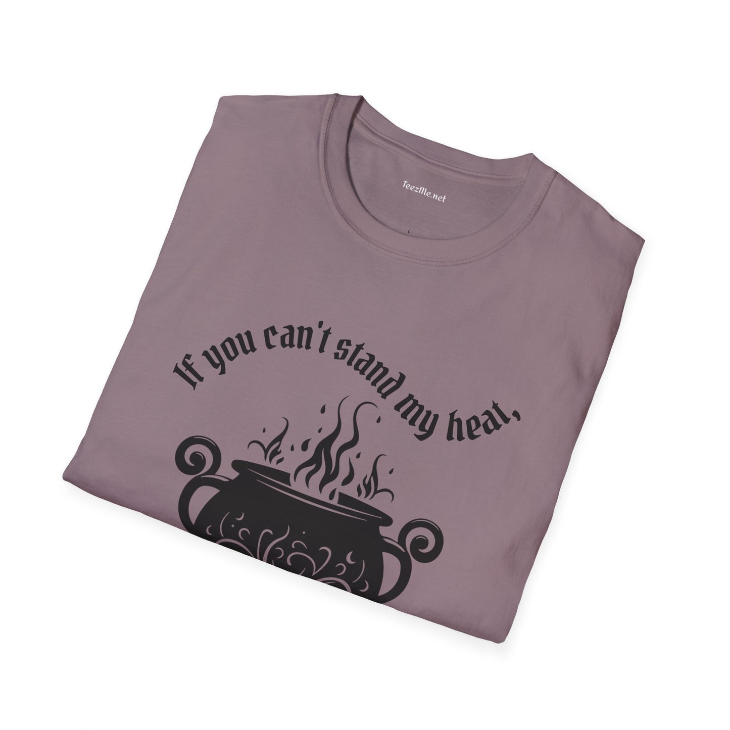 If you can't stand the heat Unisex Softstyle T-Shirt 100% Cotton Graphic