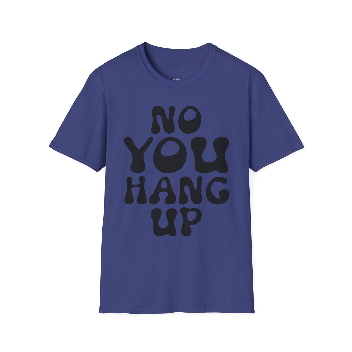No You Hang Up Unisex Softstyle T-Shirt 100% Cotton Graphic