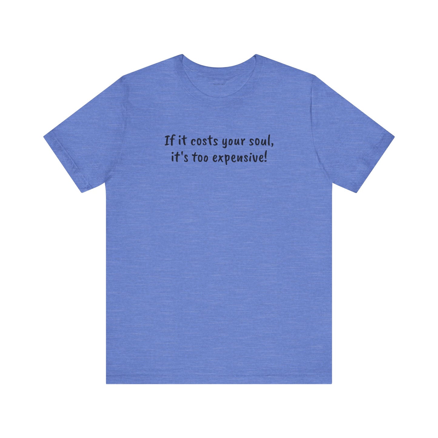 If it costs your soul, it's too expensive - Unisex Jersey Short Sleeve Tee