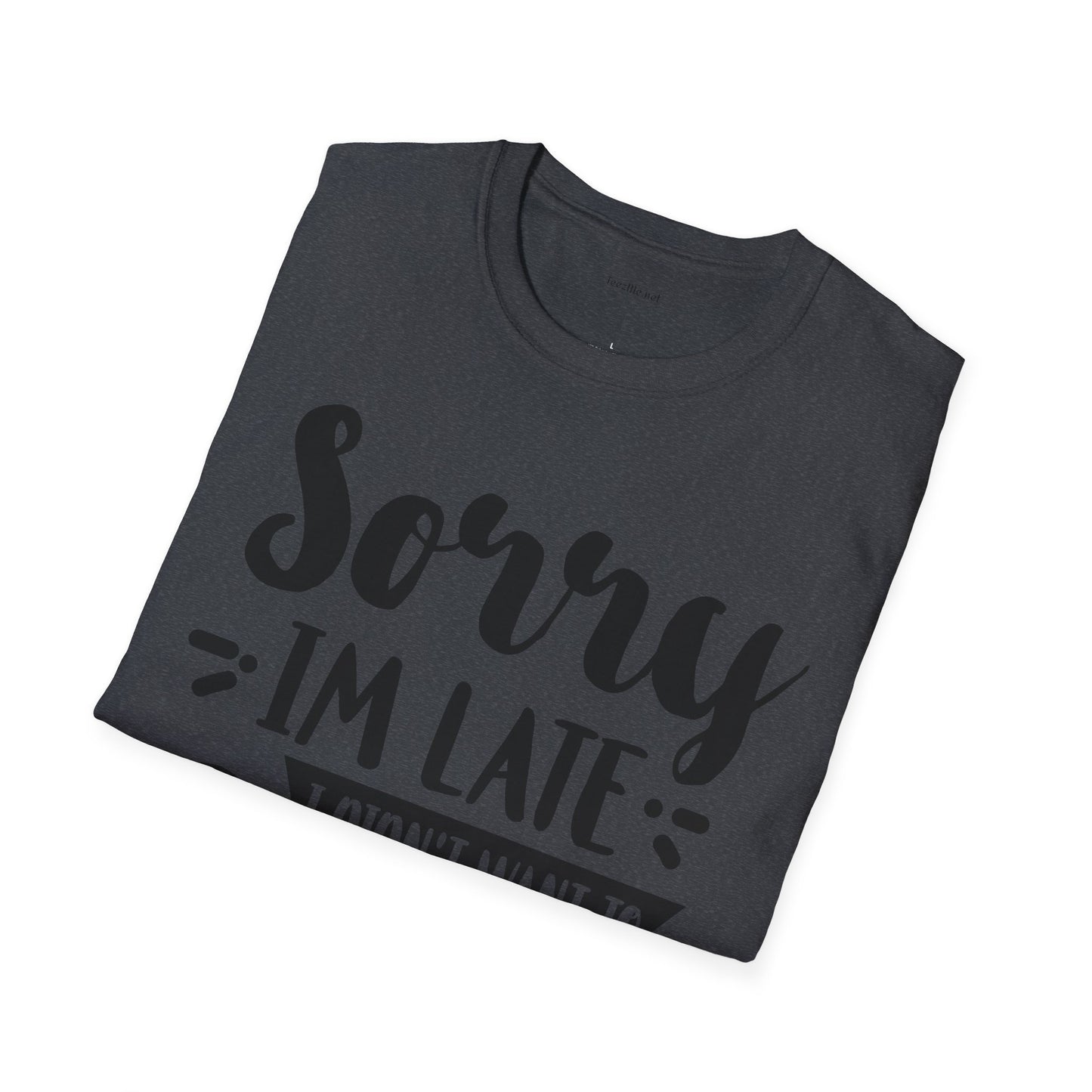 Sorry I'm late - Unisex Softstyle T-Shirt 100% Cotton Graphic