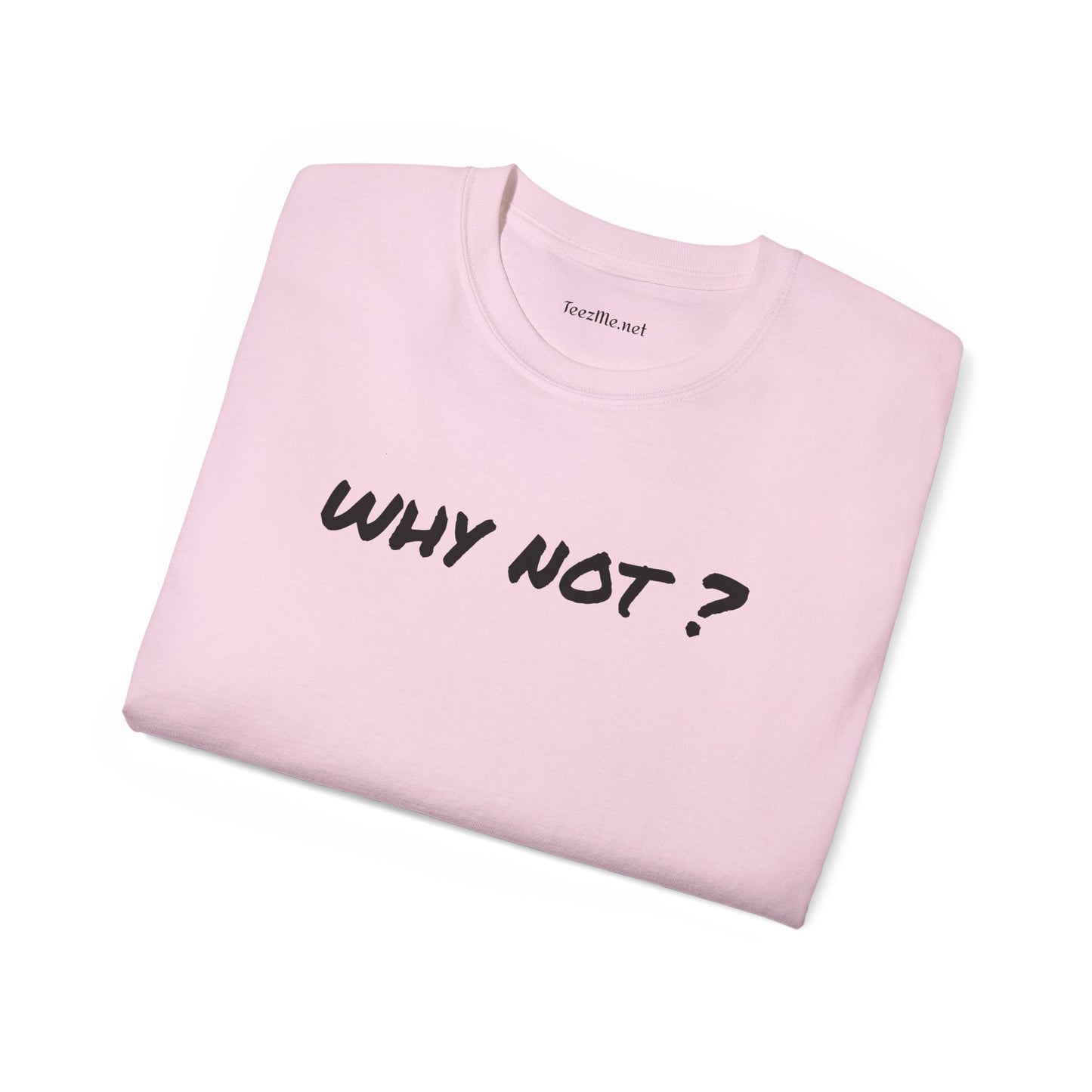 Why not ? - Unisex Ultra Cotton Tee