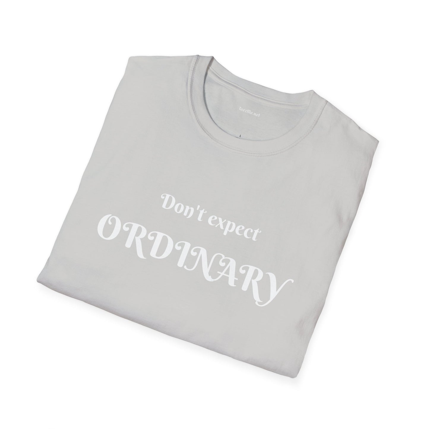 Don't expect Ordinary - Unisex Softstyle T-Shirt 100% Cotton Graphic