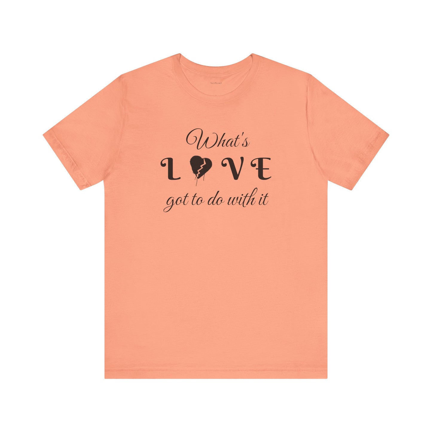 What's LOVE got to do with it - Unisex Jersey Short Sleeve Tee
