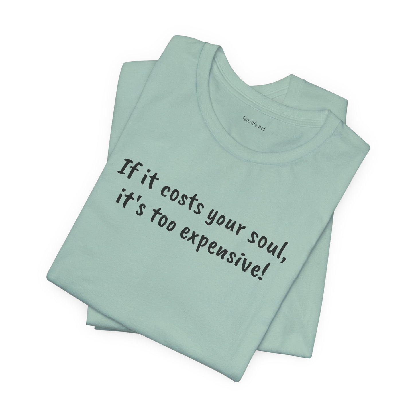 If it costs your soul, it's too expensive - Unisex Jersey Short Sleeve Tee