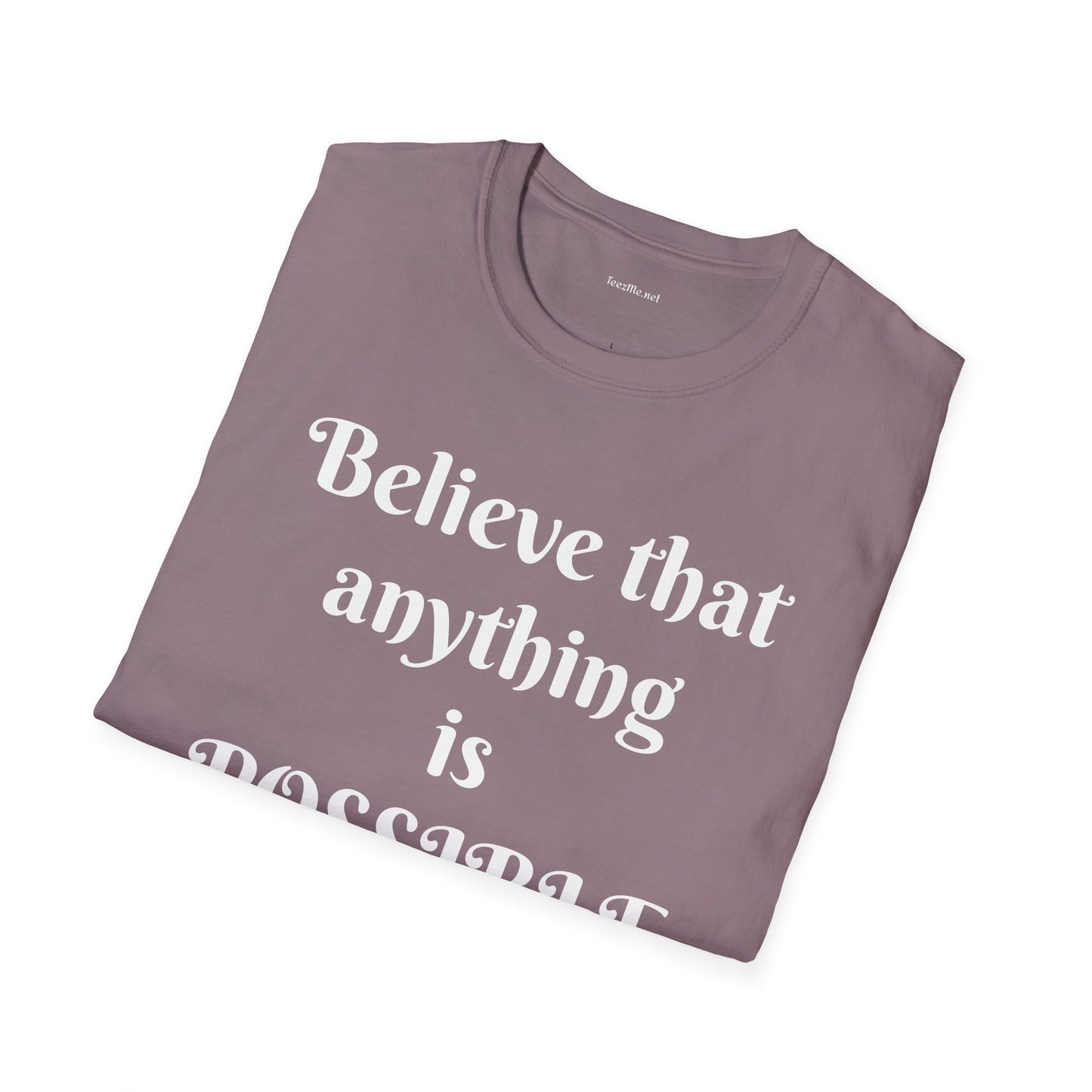 Believe that anything is POSSIBLE - Unisex Softstyle T-Shirt 100% Cotton Graphic