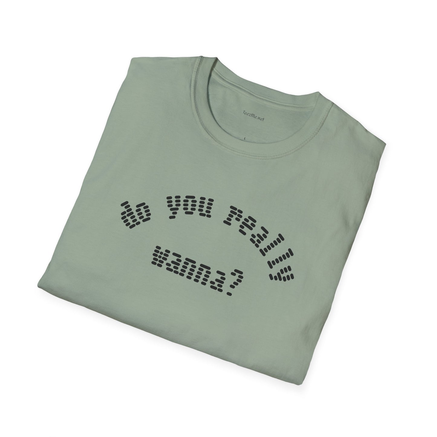 Do you really wanna?  - Unisex Softstyle T-Shirt 100% Cotton Graphic