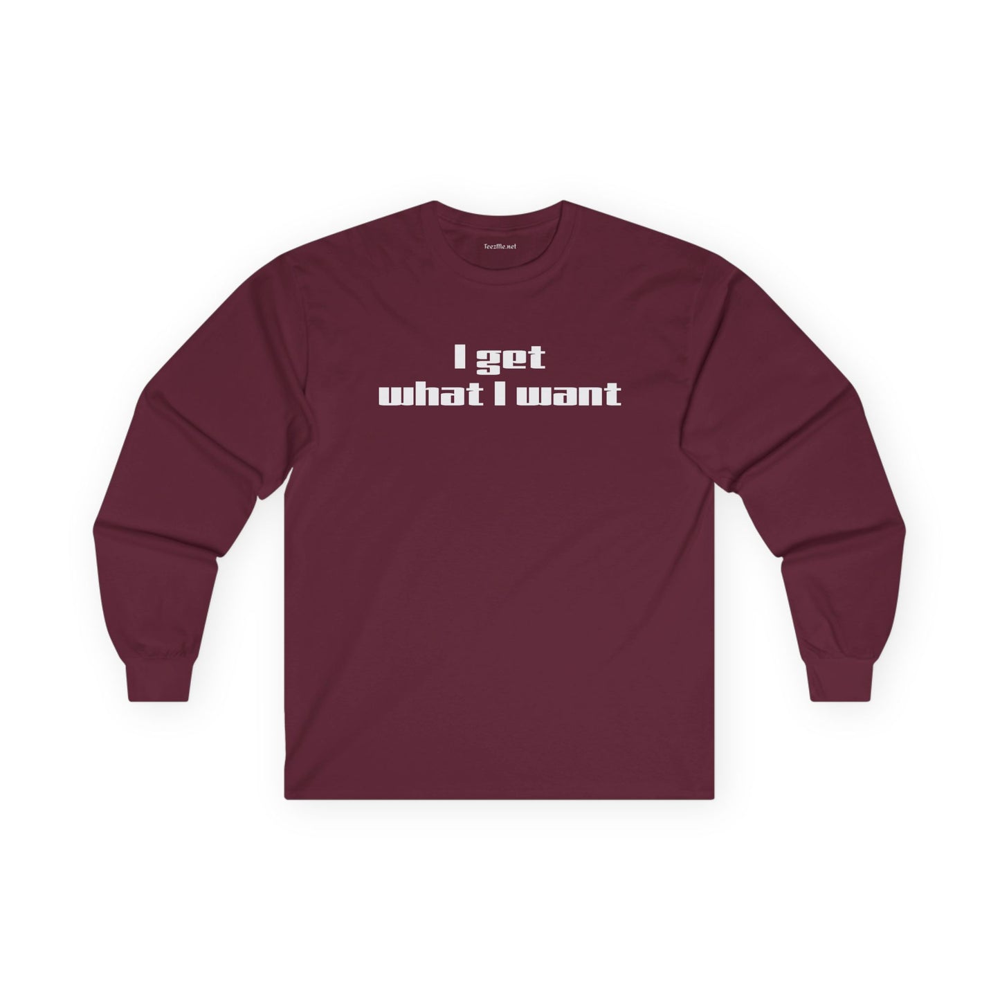 I get what I want - Unisex Ultra Cotton Long Sleeve Tee