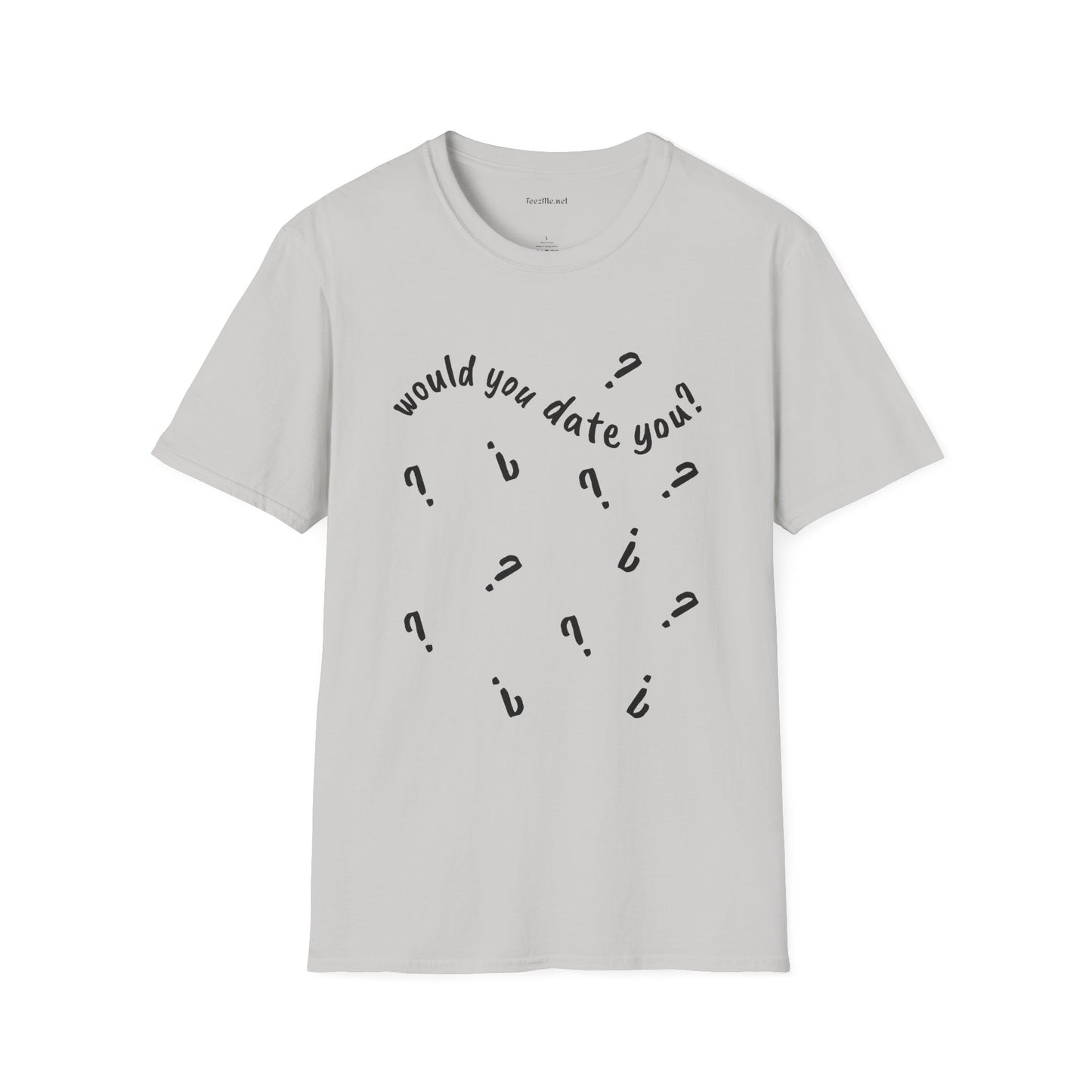 Would you date you? - Unisex Softstyle T-Shirt 100% Cotton Graphic