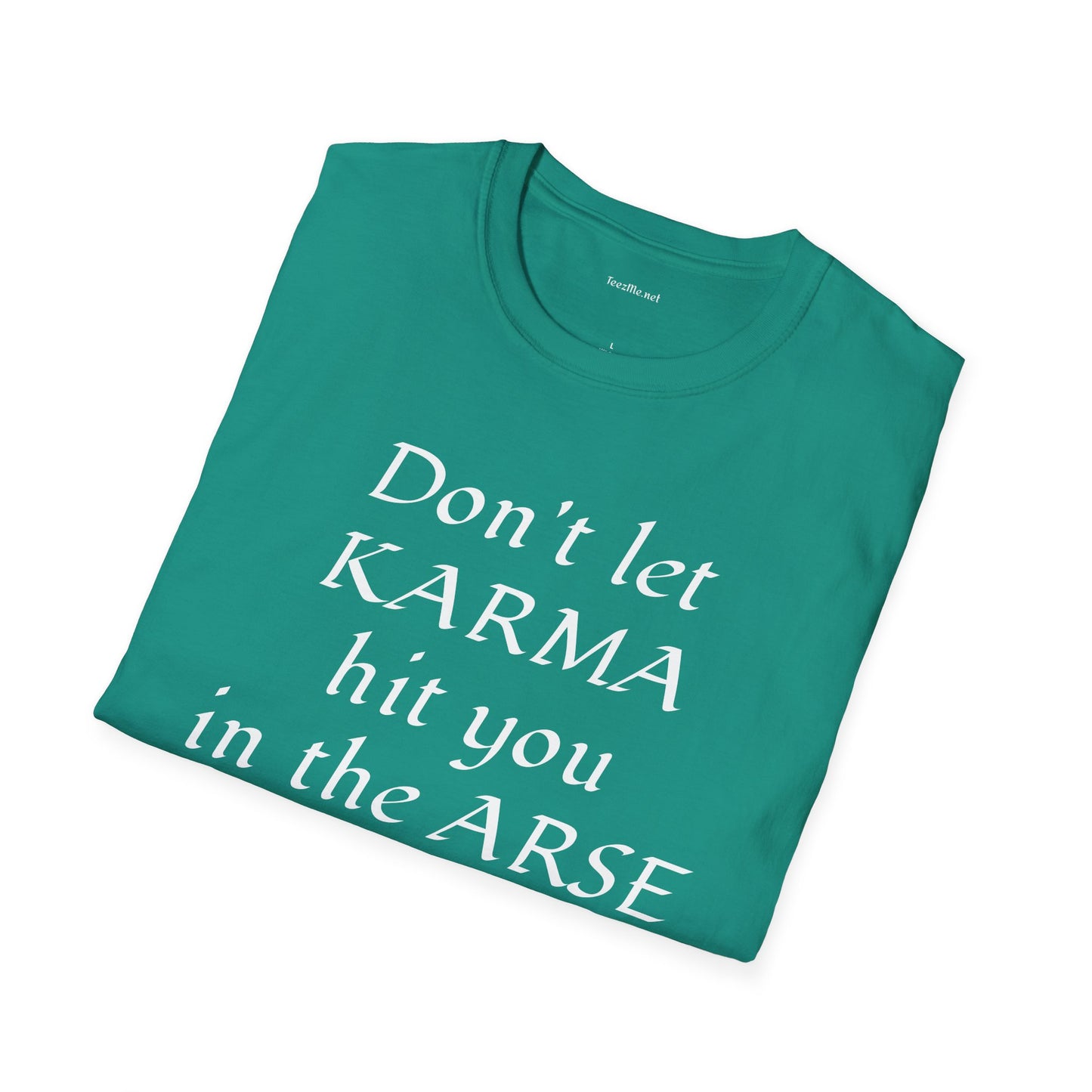 Don't let KARMA hit you in the ARSE - Unisex Softstyle T-Shirt 100% Cotton Graphic