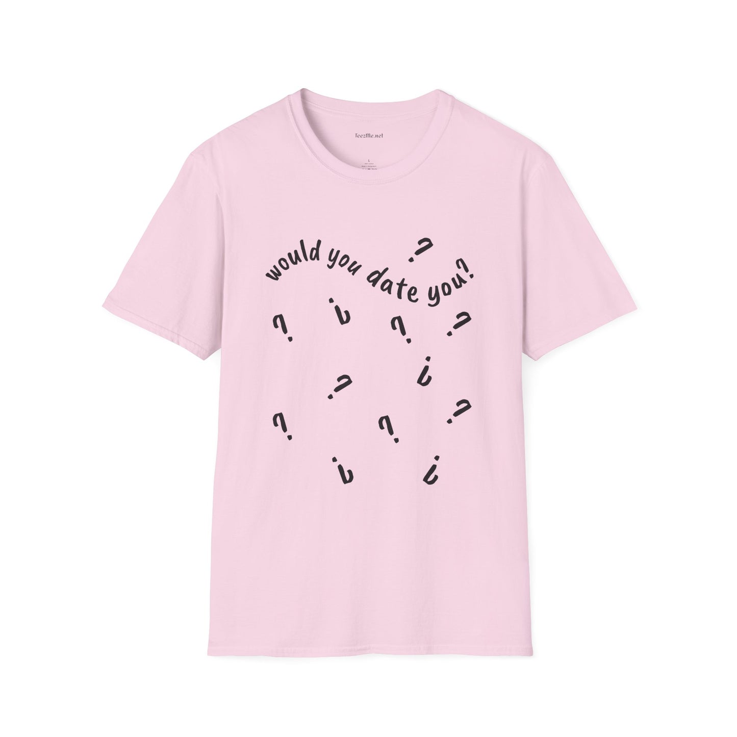 Would you date you? - Unisex Softstyle T-Shirt 100% Cotton Graphic