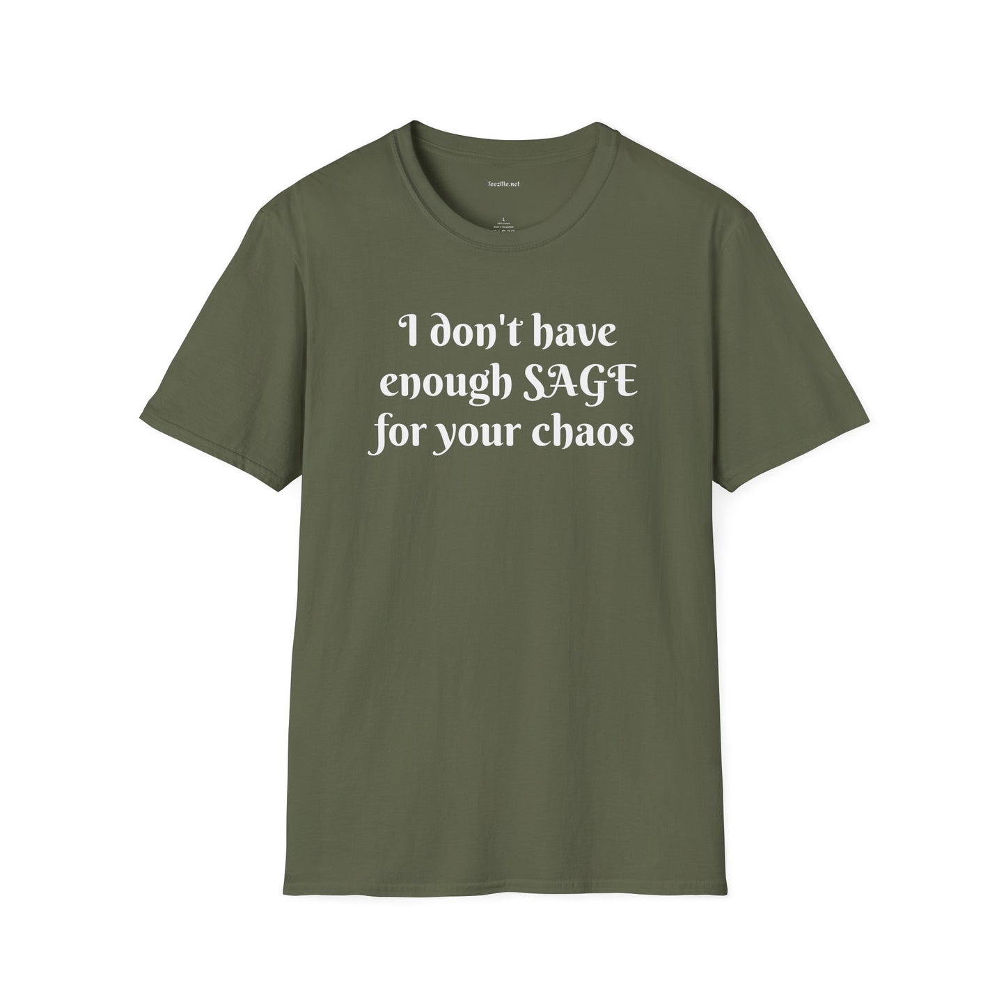 I don't have enough SAGE for your chaos - Unisex Softstyle T-Shirt 100% Cotton Graphic