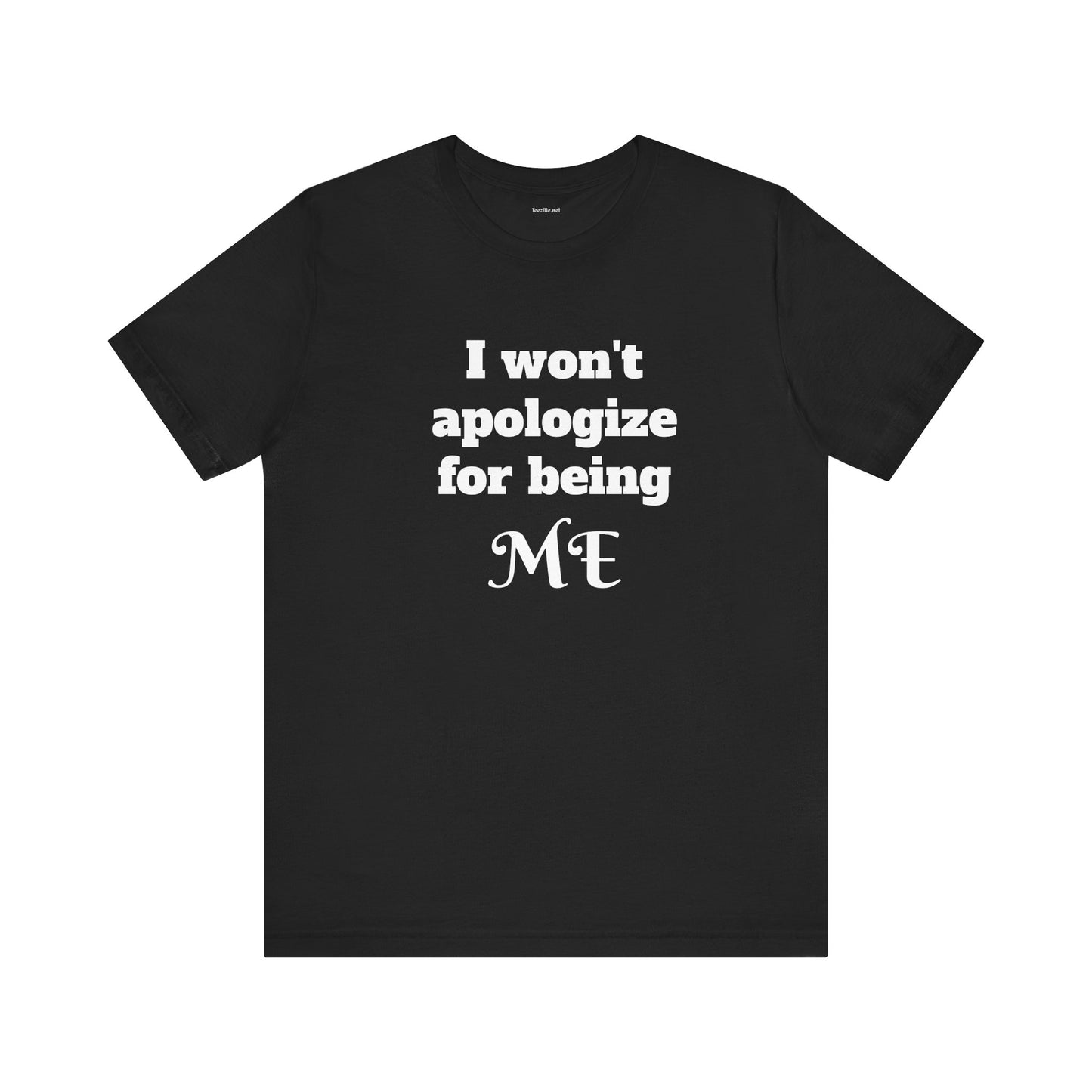 I won't apologize for being ME - Unisex Jersey Short Sleeve Tee