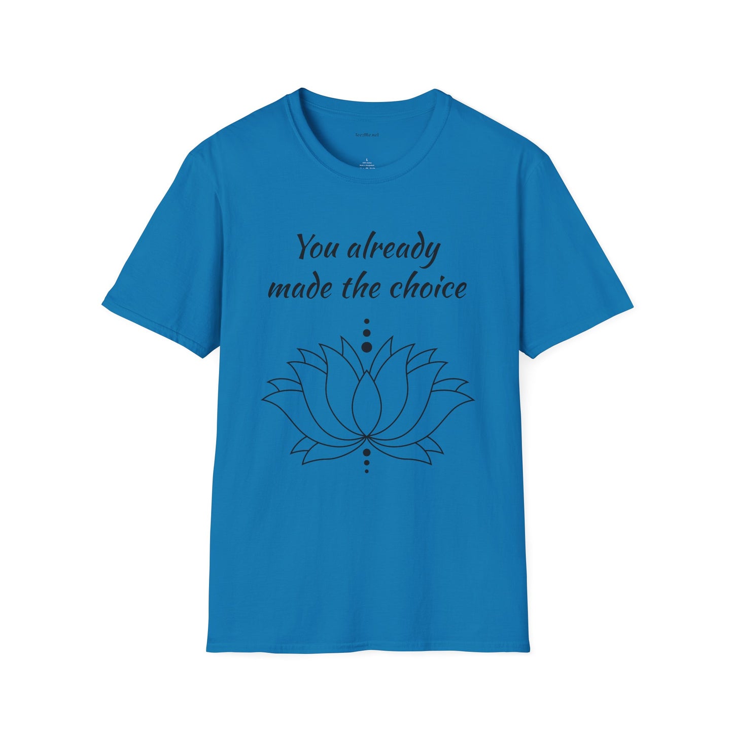 You already made the choice - Unisex Softstyle T-Shirt 100% Cotton Graphic