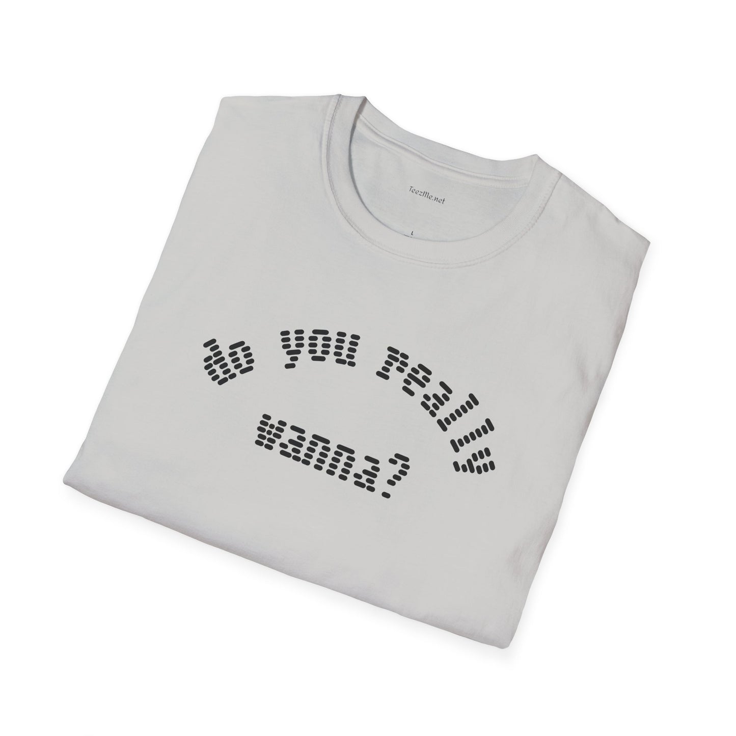 Do you really wanna?  - Unisex Softstyle T-Shirt 100% Cotton Graphic