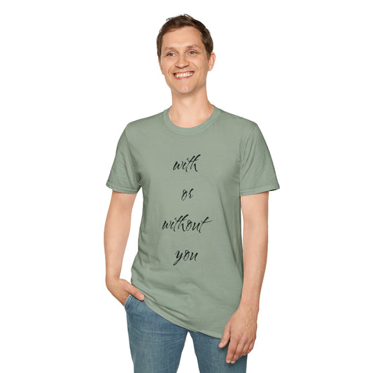 With or without you - Unisex Softstyle T-Shirt 100% Cotton Graphic
