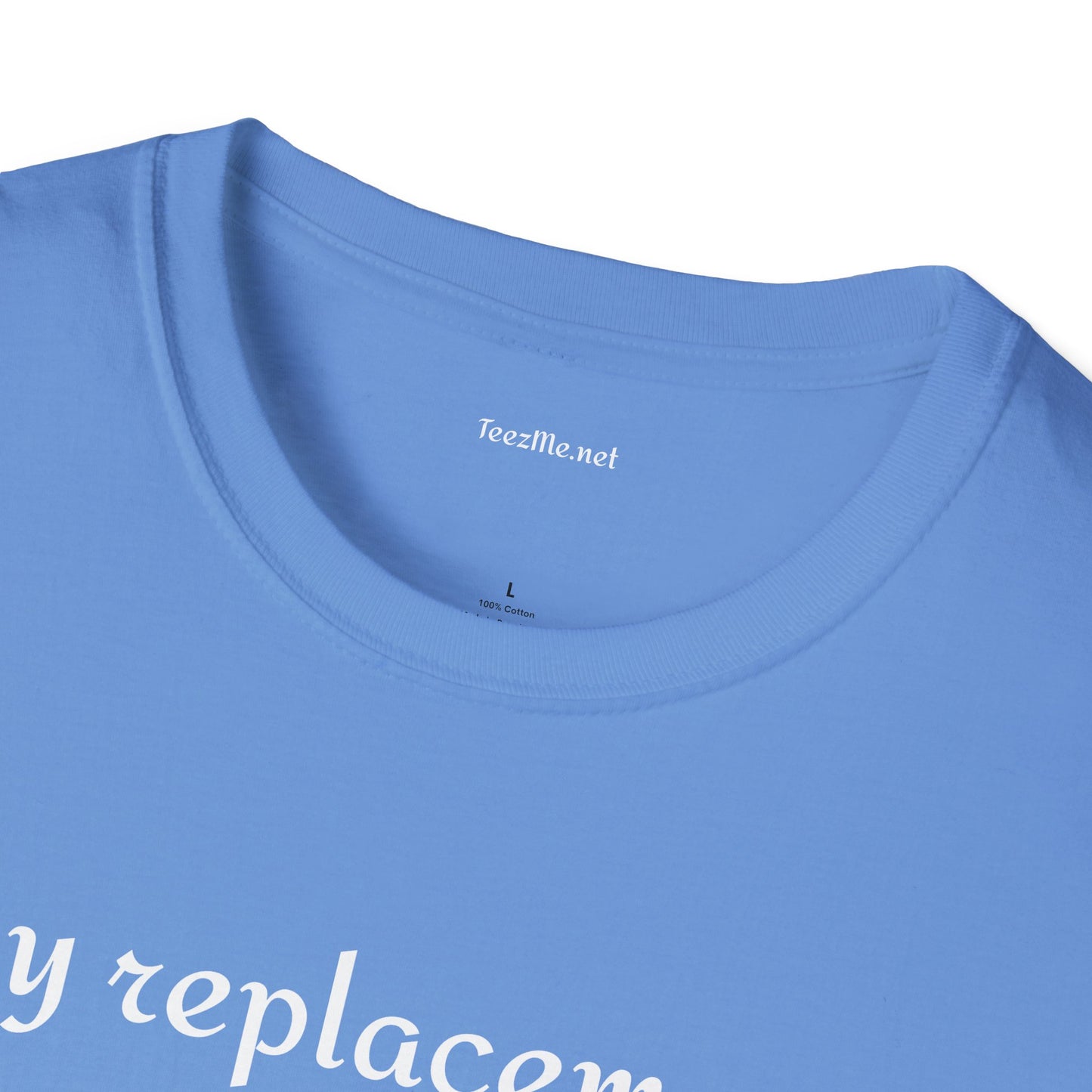 My replacement is a downgrade - Unisex Softstyle T-Shirt 100% Cotton Graphic