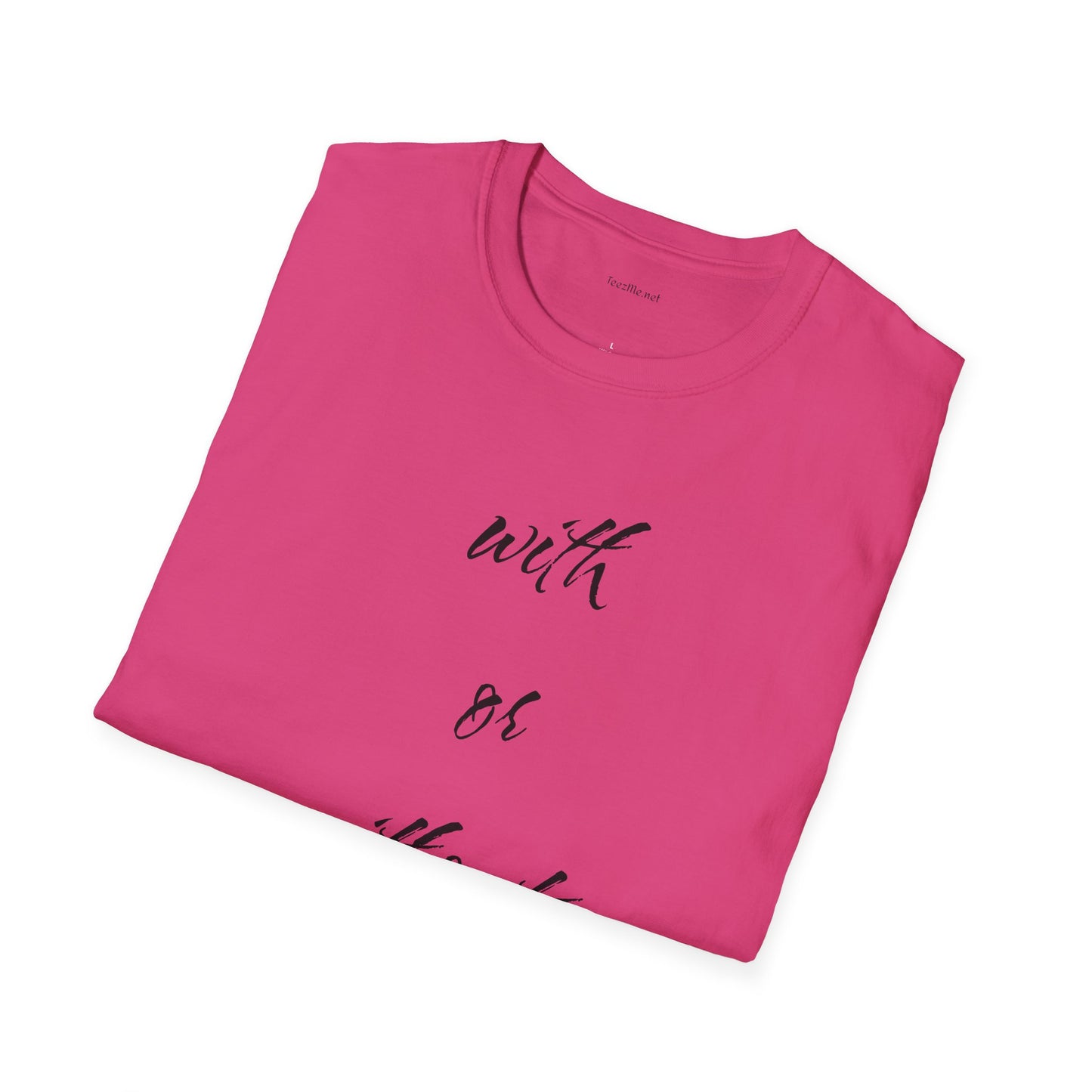 With or without you - Unisex Softstyle T-Shirt 100% Cotton Graphic