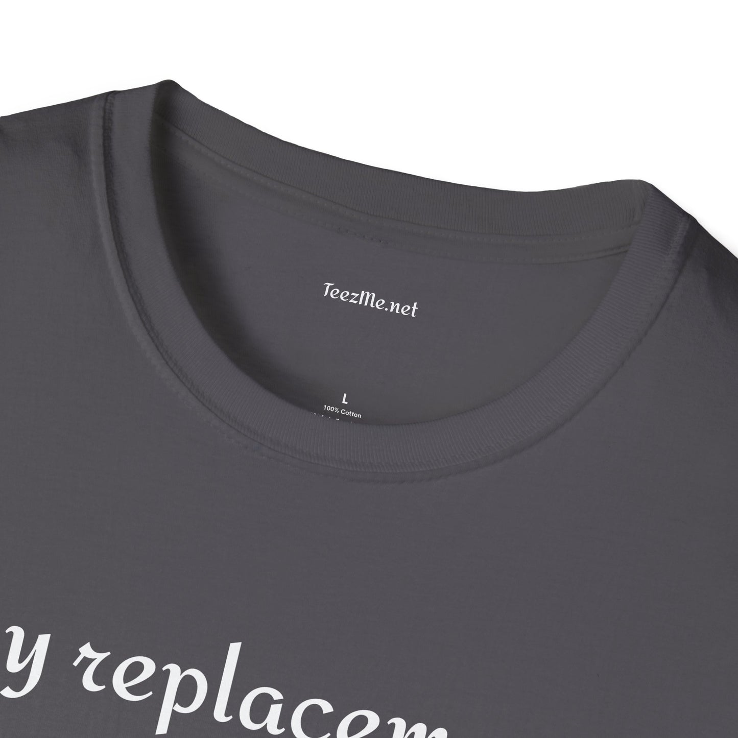 My replacement is a downgrade - Unisex Softstyle T-Shirt 100% Cotton Graphic