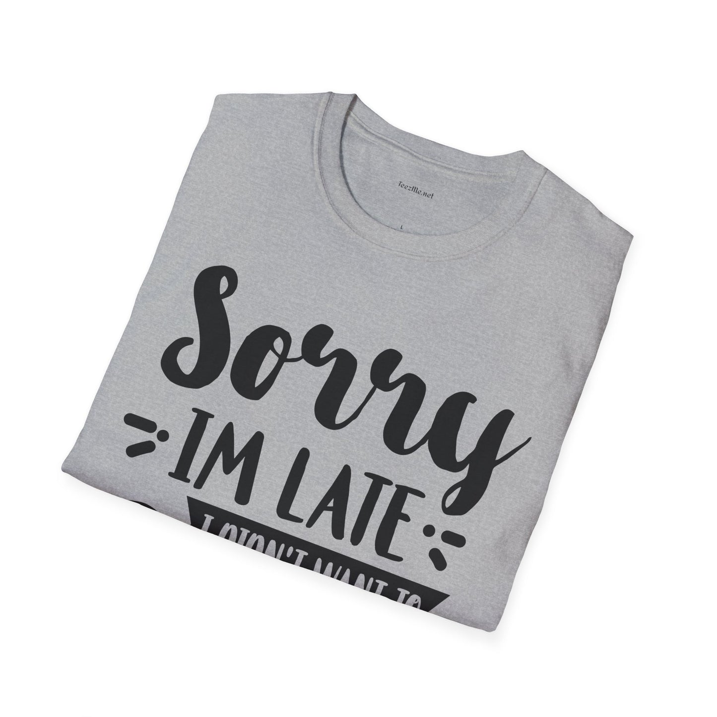 Sorry I'm late - Unisex Softstyle T-Shirt 100% Cotton Graphic