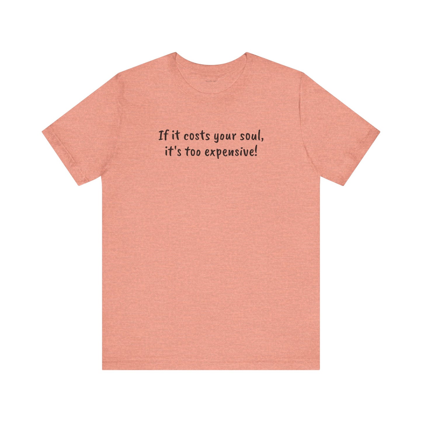 If it costs your soul, it's too expensive - Unisex Jersey Short Sleeve Tee