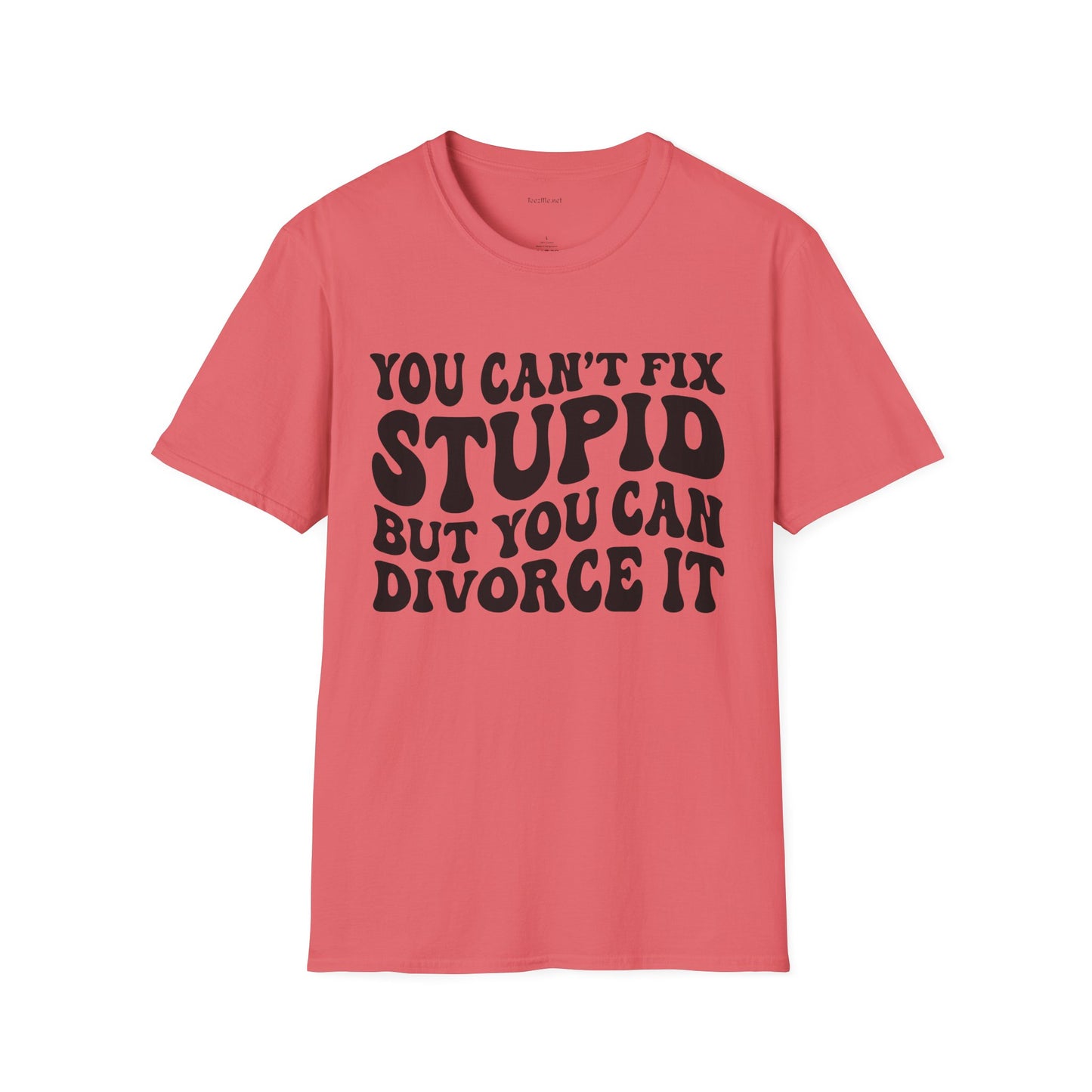 You Can't Fix Stupid But You Can Divorce It  Unisex Softstyle T-Shirt 100% Cotton Graphic