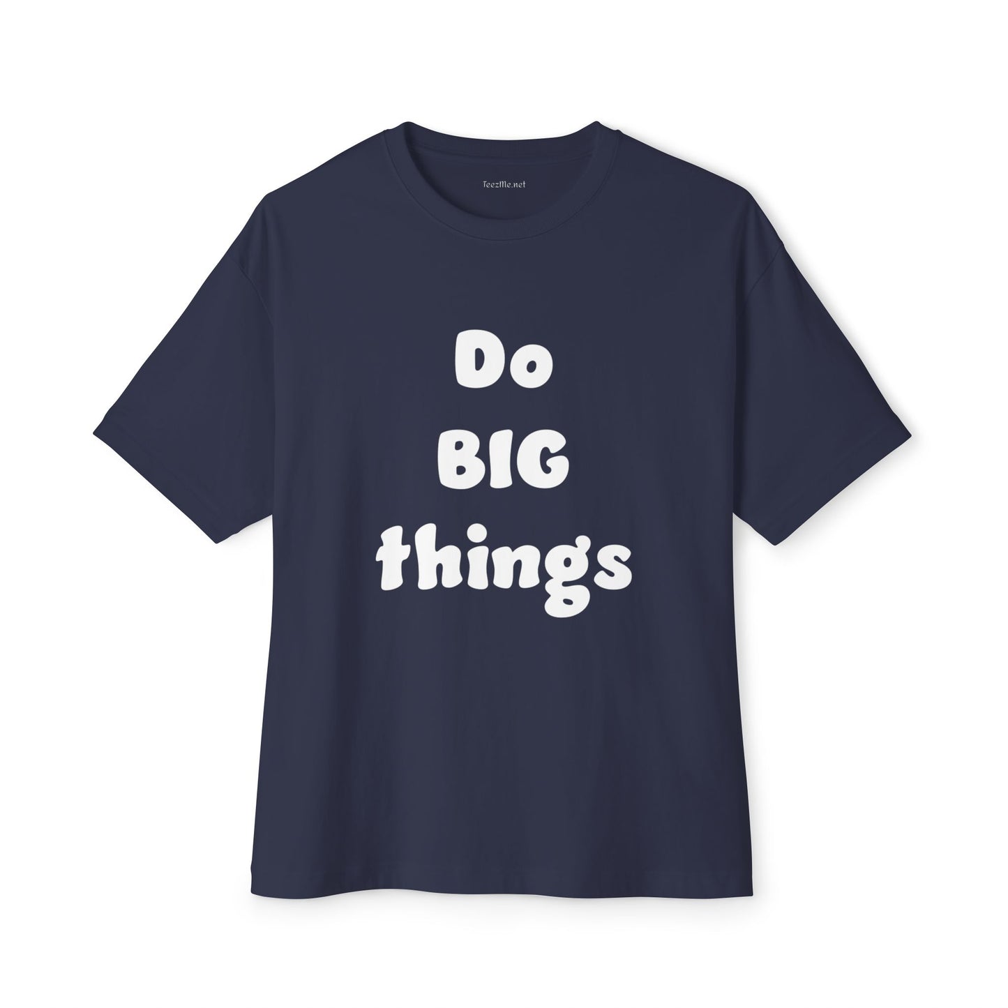 Do BIG Things - Unisex Oversized Boxy Tee