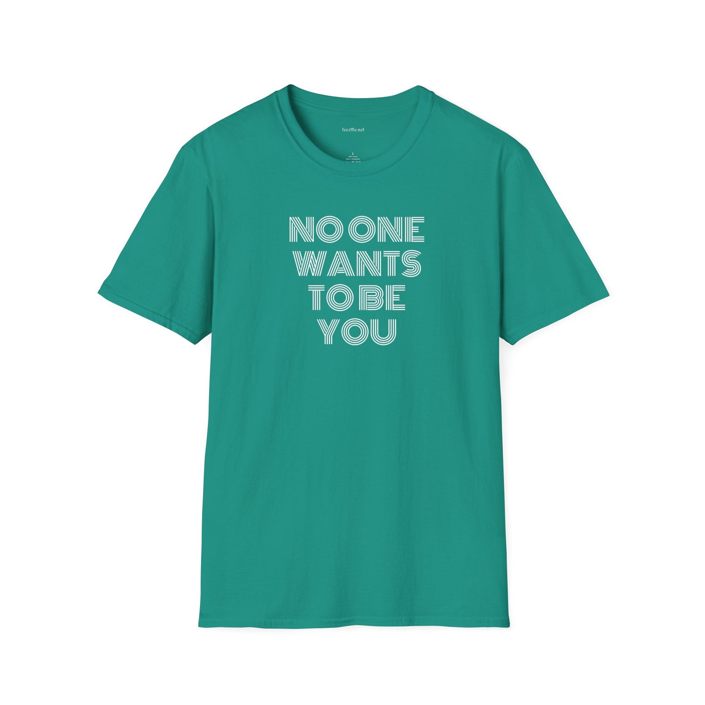 No One Wants To Be You - Unisex Softstyle T-Shirt 100% Cotton Graphic