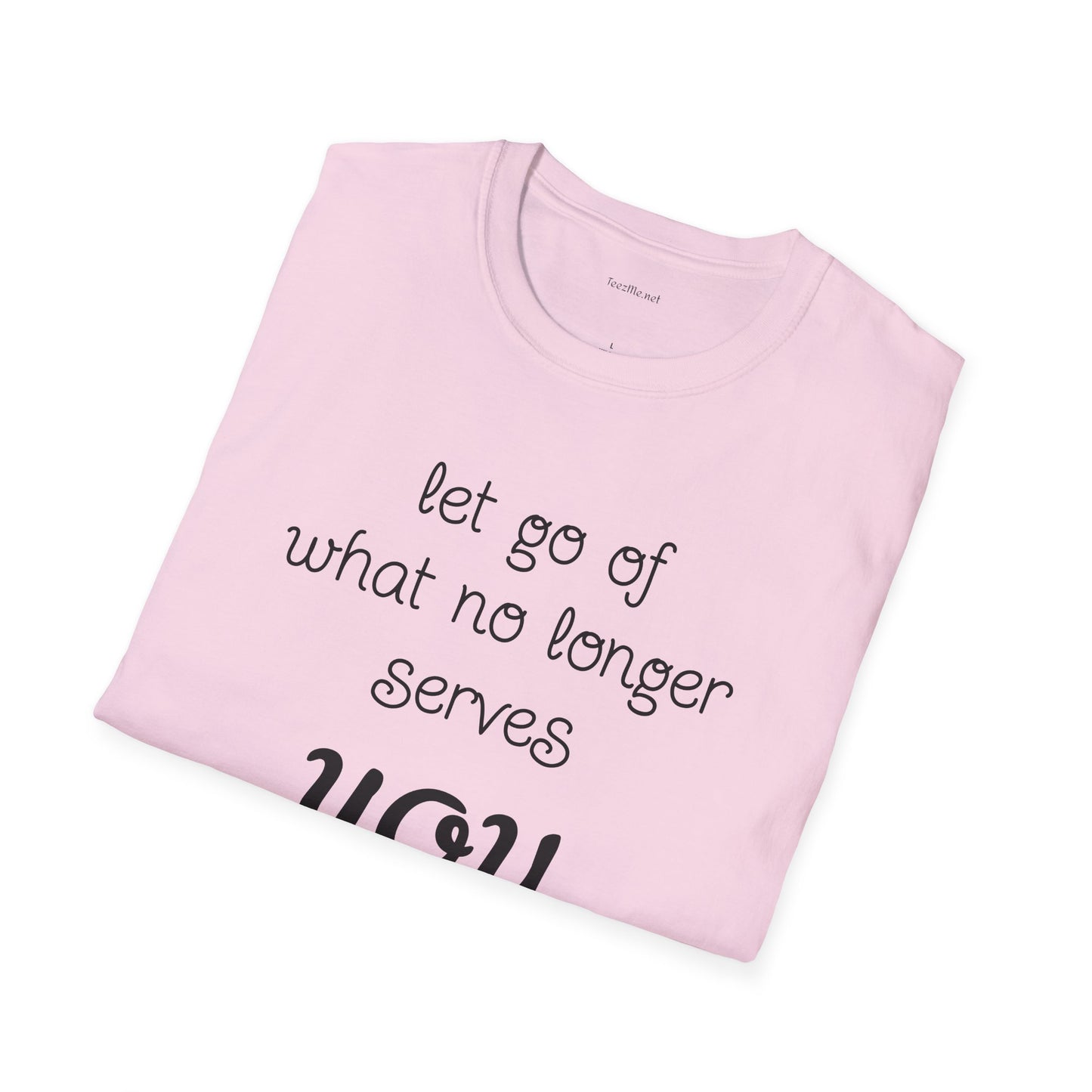 let go of what no longer serves YOU - Unisex Softstyle T-Shirt 100% Cotton Graphic