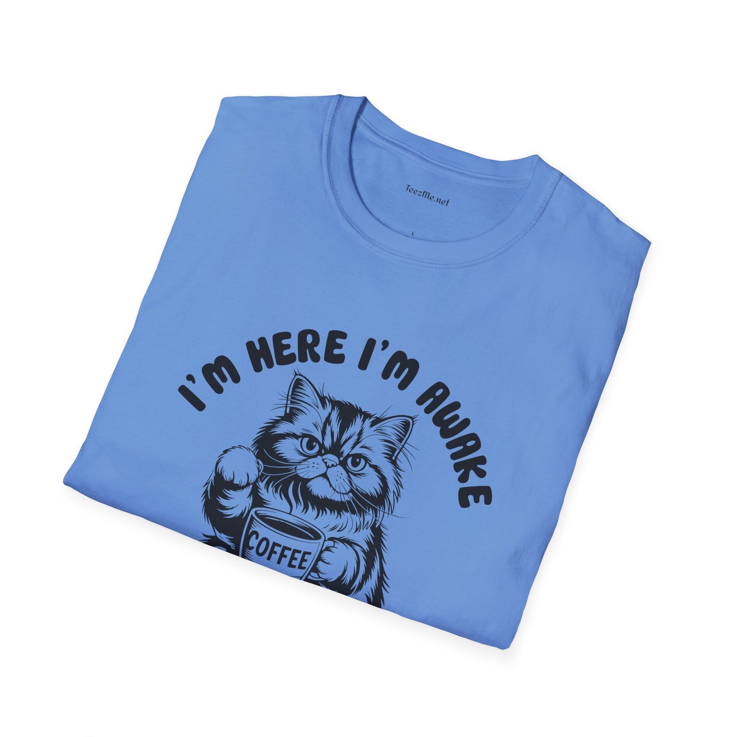 I'm Here I'm Awake- Unisex Softstyle T-Shirt 100% Cotton Graphic