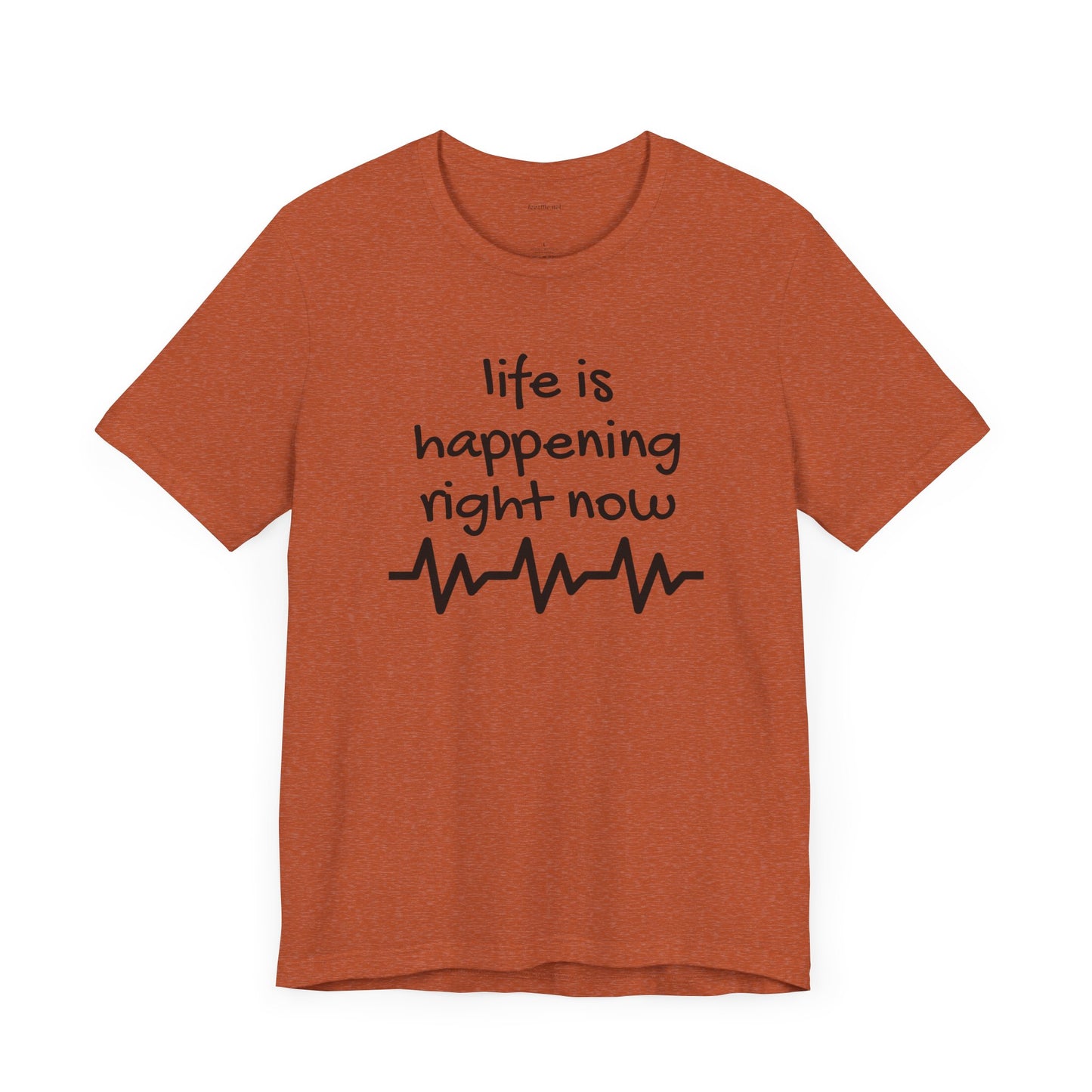 Life is happening right now - Unisex Jersey Short Sleeve Tee