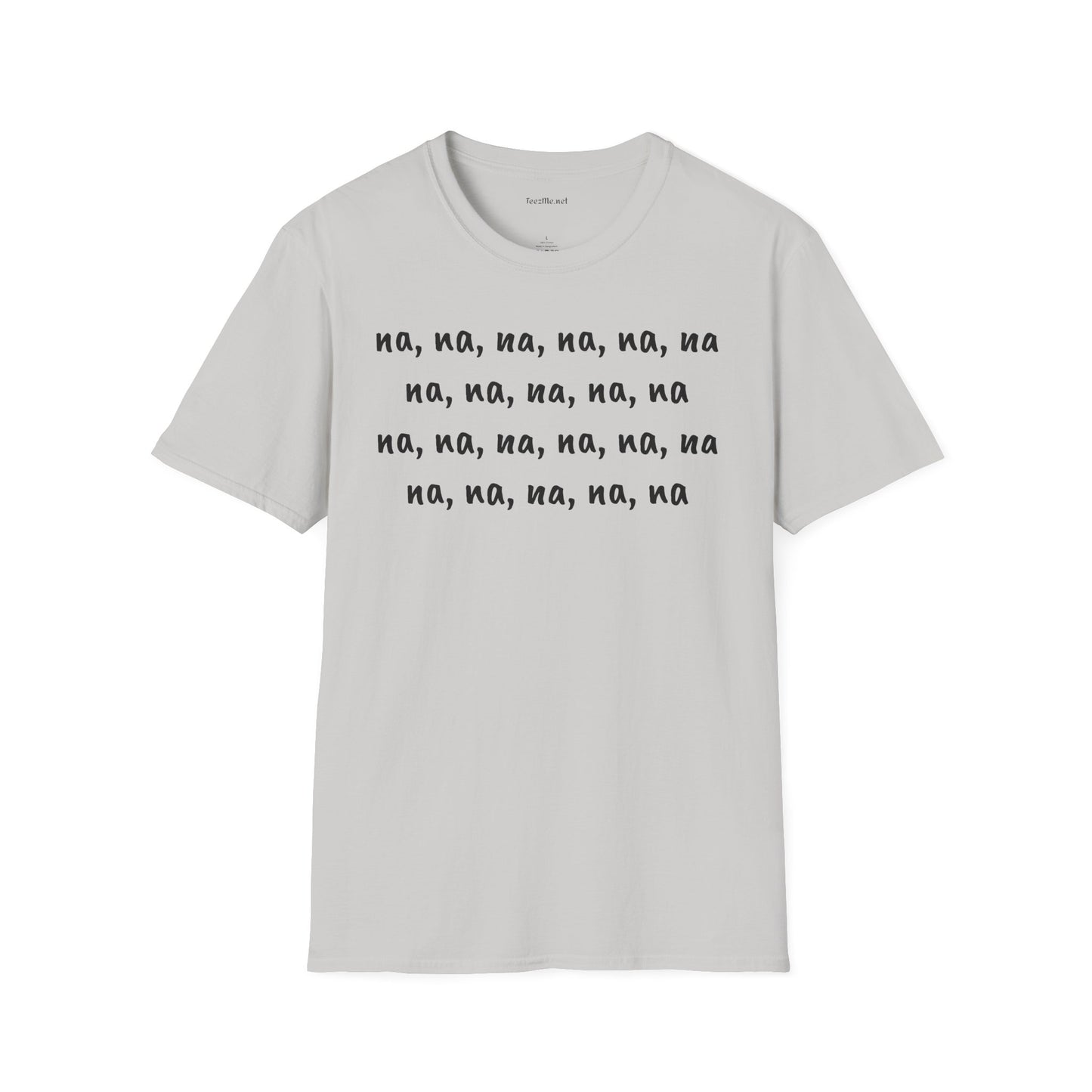 na, na, na, na, na, na na, na, na, na, na - Unisex Softstyle T-Shirt 100% Cotton Graphic